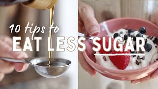 HOW TO EAT LESS SUGAR | 10 Tips to Reduce Sugar Intake
