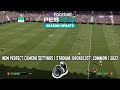 NEW PERFECT CAMERA SETTINGS ( STADIUM, BROADCAST, COMMON ) 2023 || ALL PATCH COMPATIBLE || REVIEWS