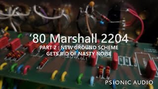 '80 Marshall 2204 | Part 2 : New Ground Scheme Gets Rid of Nasty Noise