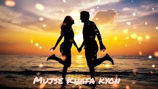 MUJSE KHAFA KYO ( मुझसे खफा क्यों ) NEW LOVE SONG BEST JUKEBOX