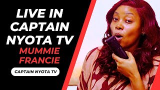 MUMMIE FRANCIE LIVE IN CAPTAIN NYOTA TV | SUBSCRIBE