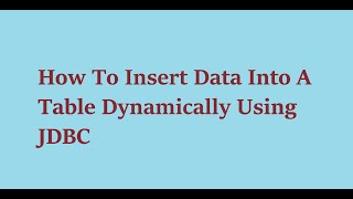 8 How To Insert Data Into A Table Dynamically Using JDBC