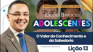 Lição 13 O Valor do Conhecimento e da Sabedoria - Adolescentes EBD CPAD