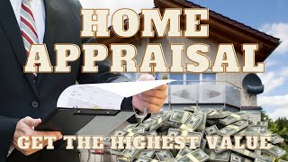 Appraisal | Real Estate Appraiser | How To Get Highest Home Value