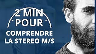 Comprendre la stéréo M/S (2 MIN POUR...)