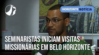Seminaristas iniciam visitas missionárias em Belo Horizonte | Horizonte Notícia
