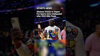 Shannon Sharpe to Depart Fox Sports show Undisputed after 2023 NBA Finals