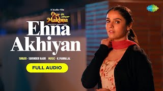 Ehna Akhiyan | Audio Song | Ammy Virk | Tania| Surinder Kaur| Simerjit Singh| Oye Makhna