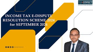 INCOME TAX E-DISPUTE RESOLUTION SCHEME 2024 for SEPTEMBER 2024