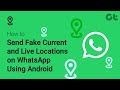 How to Send Fake Current and Live Locations on WhatsApp Using Android | Want to Fake Your Location?