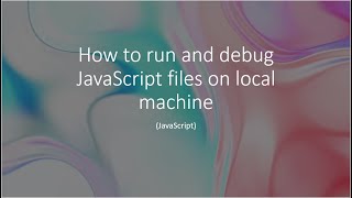 How to run and debug JavaScript files on your local machine| #javascript #programming #tutorial