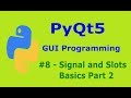 8  PyQt5 Signal And Slots Basics Part 2 Pyhton GUI Programming