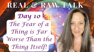 Day 10: The Fear of a Thing is Far Worse Than the Thing Itself!