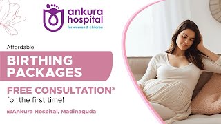 Affordable Birthing Packages at Ankura Hospital, Madinaguda,Hyderabad | #birthingpackages