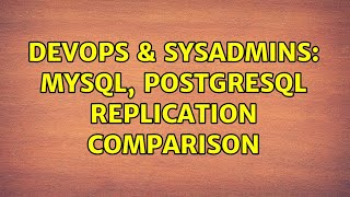 DevOps & SysAdmins: MySQl, Postgresql replication comparison (3 Solutions!!)