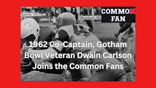 1962 Co-Captain, Gotham Bowl Veteran Dwain Carlson Joins the Common Fans