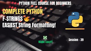 Session 39: Python String Formatting (f-strings) | Python Full Course For Beginners