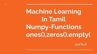 Machine Learning in Tamil part-1 NumPy Functions (ones ()zeros() empty())