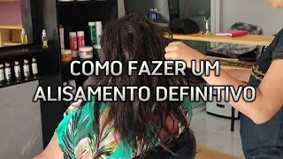 COMO FAZER UM ALISAMENTO DEFINITIVO - PARA VOCÊ QUE É CABELELEIRO INICIANTE.