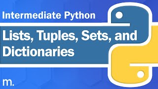 Lists, Tuples, Sets, and Dictionaries | Intermediate Python Tutorial | Updated 2023