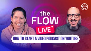 How to Start a Video Podcast on YouTube | The Flow LIVE