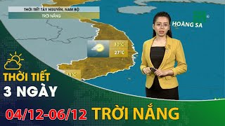 Thời tiết 3 ngày tới (04/12 đến 06/12): Tây Nguyên và Nam Bộ những ngày tới trời nắng | VTC14