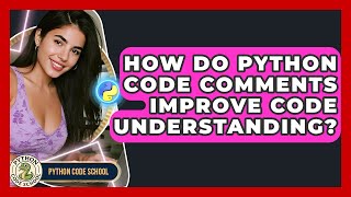 How Do Python Code Comments Improve Code Understanding? - Python Code School