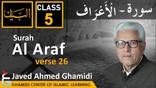 AL BAYAN - Surah AL ARAF - Part 5 - Verse 26 - Javed Ahmed Ghamidi