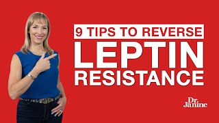 Leptin Resistance | 9 Tips to Reverse Leptin Resistance | Dr. Janine