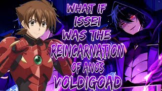 what if issei was Reincarnation of Anos Voldigoad.