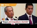 Saya beri sepenuh kepercayaan Azmin urus Bersatu, kata Muhyiddin