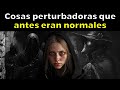 25 cosas perturbadoras que ANTES ERAN NORMALES