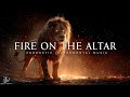 Fire On the Altar - Anointed Deep Prophetic Worship Instrumental