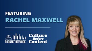 Rachel Maxwell | Culture Before Content Ep. 45