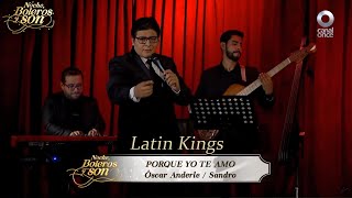 Porque Yo Te Amo - Latin Kings - Noche, Boleros y Son