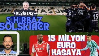 Beşiktaş'ın kasasına 15 MİLYON EURO / Sihirbaz Solskjaer / Beşiktaş'a yeniden bahar geldi