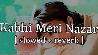 Kabhi Meri Nazar Utarna [ slow + reverb ] || Priyangabada Banjaara || Lofi Audio
