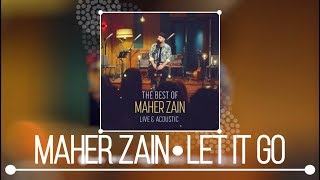 Maher Zain - Let it Go (Live & Acoustic) | NEW ALBUM 2018