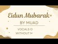 Eidun Mubarak Vocals only Without Music By Muad, Eid Special Eid Mubarak