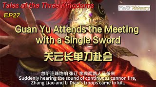 【三国演义】EP27Guan Yu Attends the Meeting with a Single Sword关云长单刀赴会