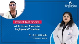 A Life-saving Successful Angioplasty Procedure | Dr. Sukriti Bhalla | Aakash Healthcare