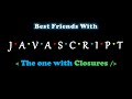 The One With Closures | Best Friends With Javascript