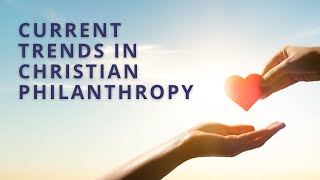 Current Trends in Christian Philanthropy - Bill Hendricks, David Willsand Josh Kwan