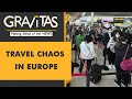 Gravitas: Summer holidays: Chaos in Europe's major airports