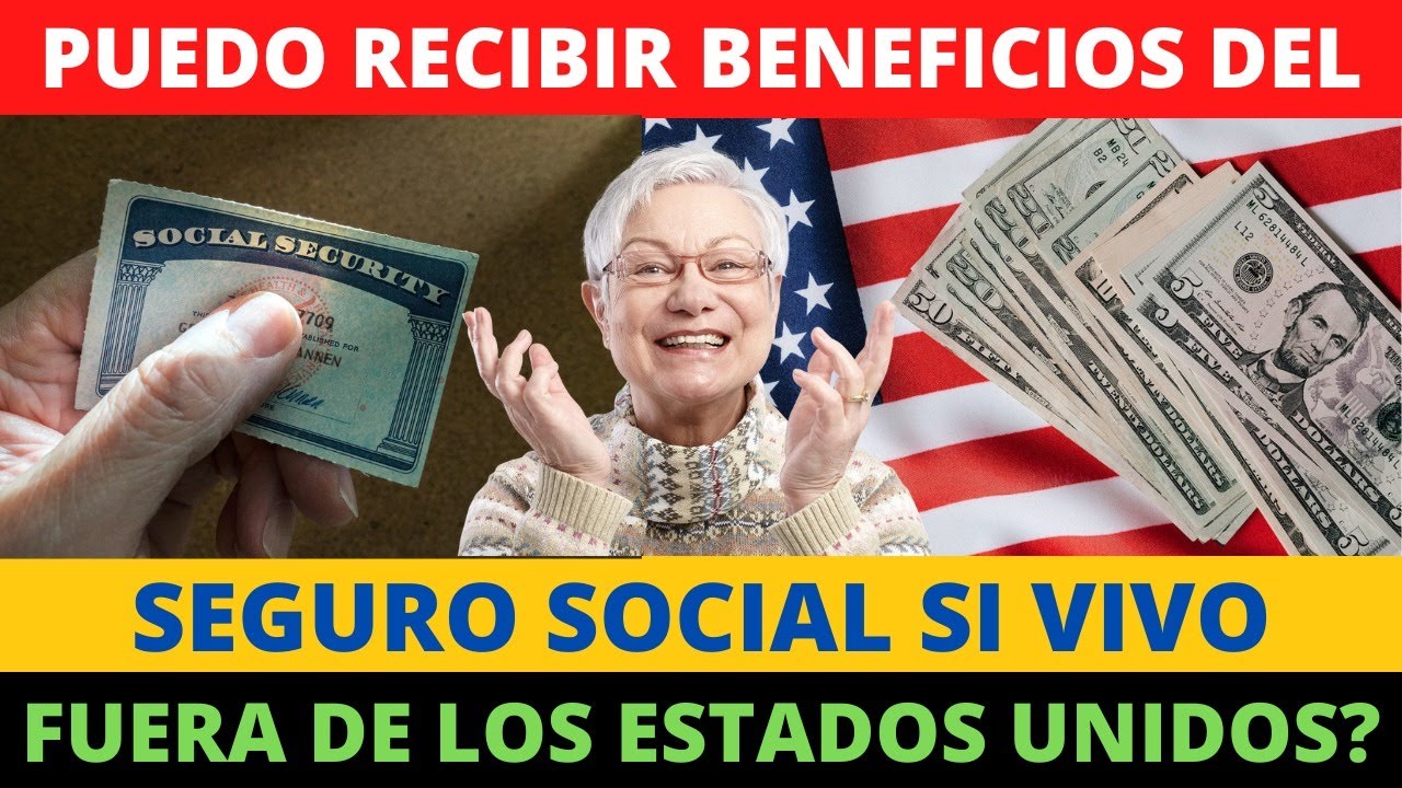 Puedo Recibir Mis Beneficios Del Seguro Social Si Vivo Fuera De EEUU ...