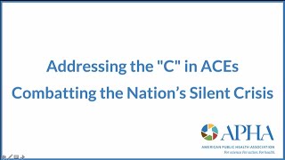 Addressing the "C" in ACEs, Combating the Nation's Silent Crisis