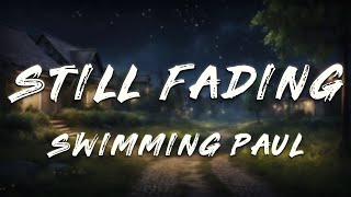 Swimming Paul, Alecc Crisostomo - Still Fading (Lyrics)