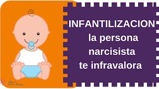 INFANTILIZACION, la persona narcisista infravalora nuestras capacidades