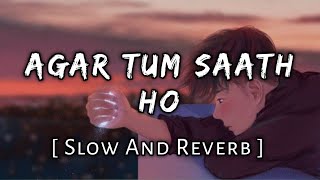 Agar Tum Saath Ho [Slow And Reverb] : Agar Tum Saath Ho Slowed Lofi | Lofi | Textaudio | Lofi's Slot