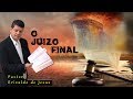 Pastor Erivaldo de Jesus TEMA: Juízo Final